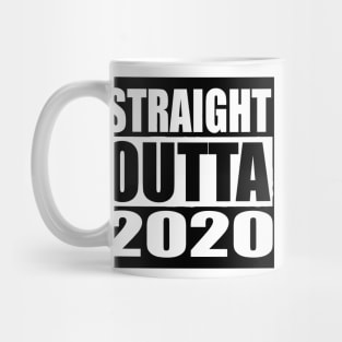 STRAIGHT OUTTA 2020 Mug